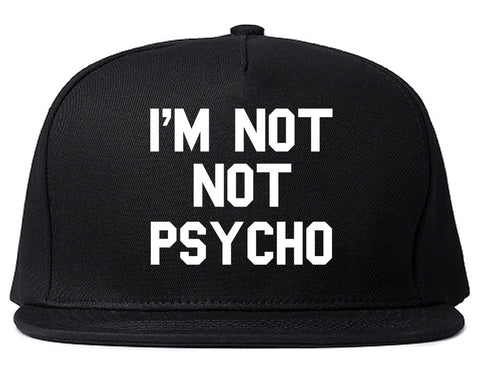 I'm Not Not Psycho Snapback Hat by Very Nice Clothing