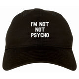 I'm Not Not Psycho Dad Hat by Very Nice Clothing