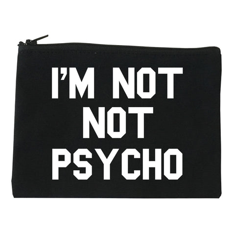 I'm Not Not Psycho Makeup Bag by Very Nice Clothing