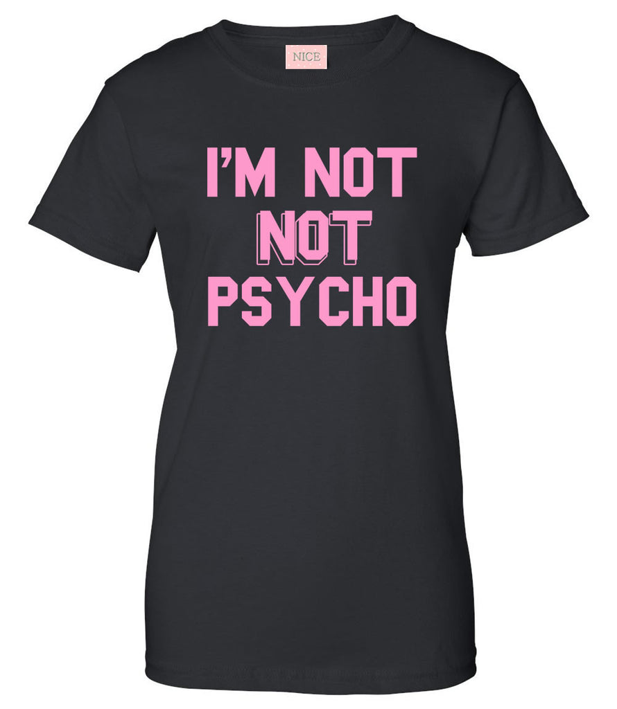 I'm Not Not Psycho T-Shirt by Very Nice Clothing