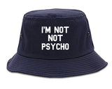 I'm Not Not Psycho Bucket Hat by Very Nice Clothing