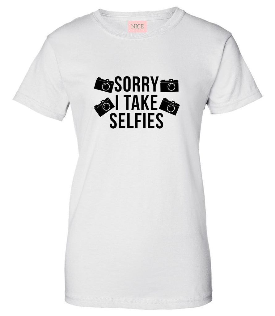 Very Nice Sorry I Take Selfies Womens T-Shirt Tee White