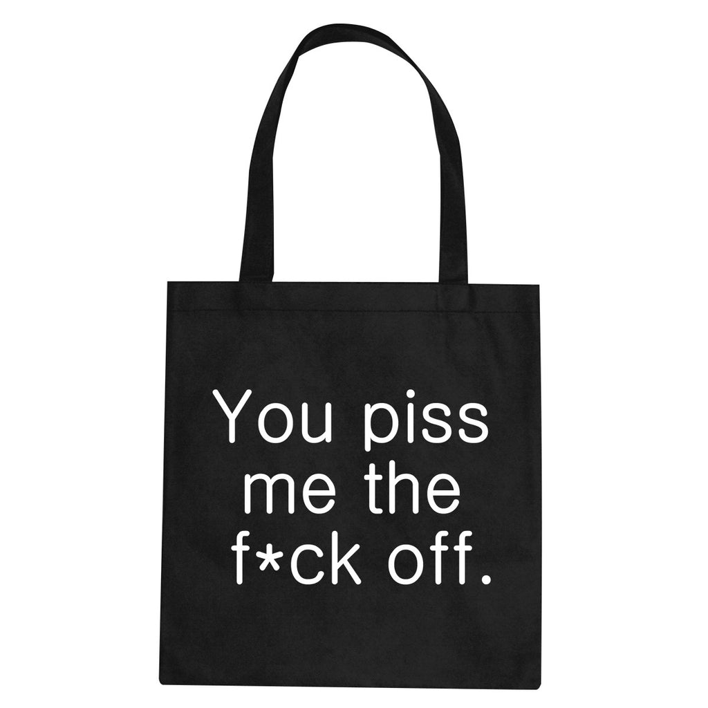 You Piss Me The F*ck Off Tote Bag by Very Nice Clothing