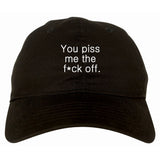 You Piss Me The F*ck Off Dad Hat by Very Nice Clothing